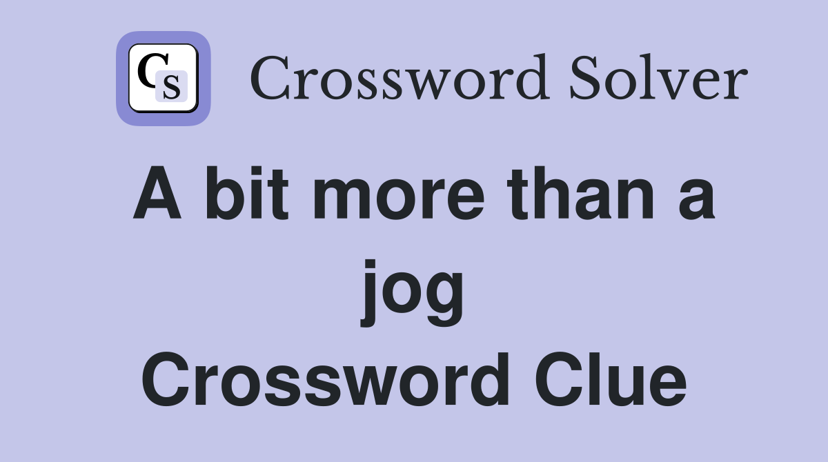 A bit more than a jog Crossword Clue