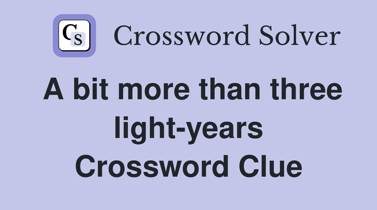 A bit more than three light-years Crossword Clue
