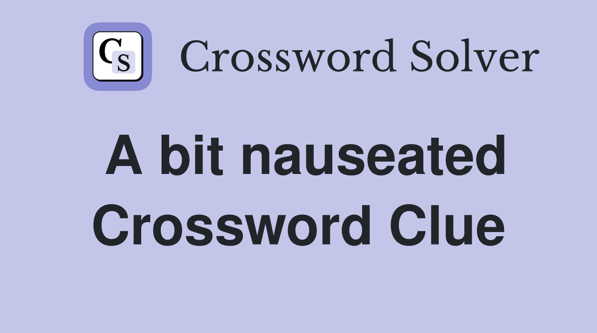 A bit nauseated Crossword Clue