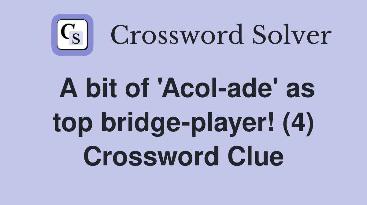 A bit of 'Acol-ade' as top bridge-player! (4) Crossword Clue