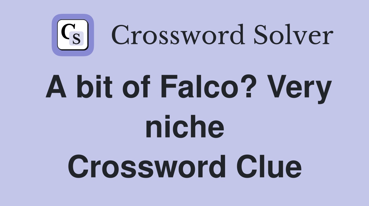 A bit of Falco? Very niche Crossword Clue