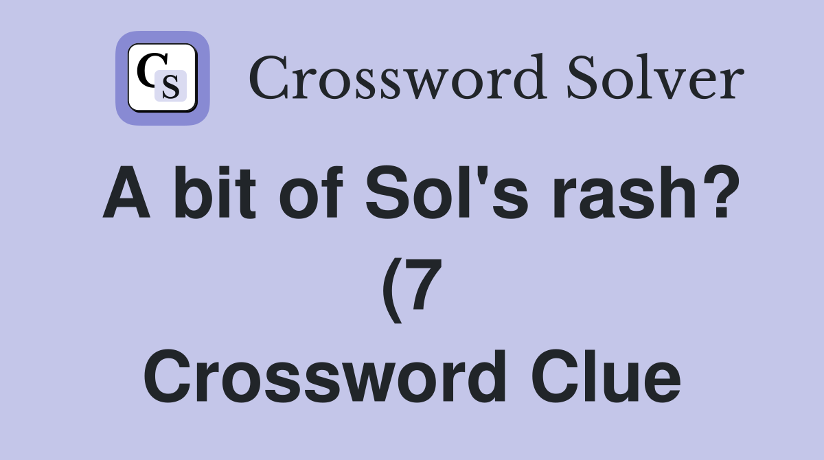 A bit of Sol #39 s rash? (7) Crossword Clue Answers Crossword Solver A bit of Sol #39 s rash? (7) Crossword Clue Answers Crossword Solver