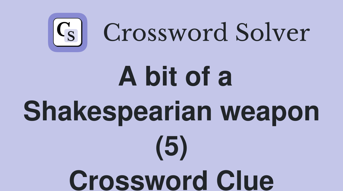 A bit of a Shakespearian weapon (5) Crossword Clue