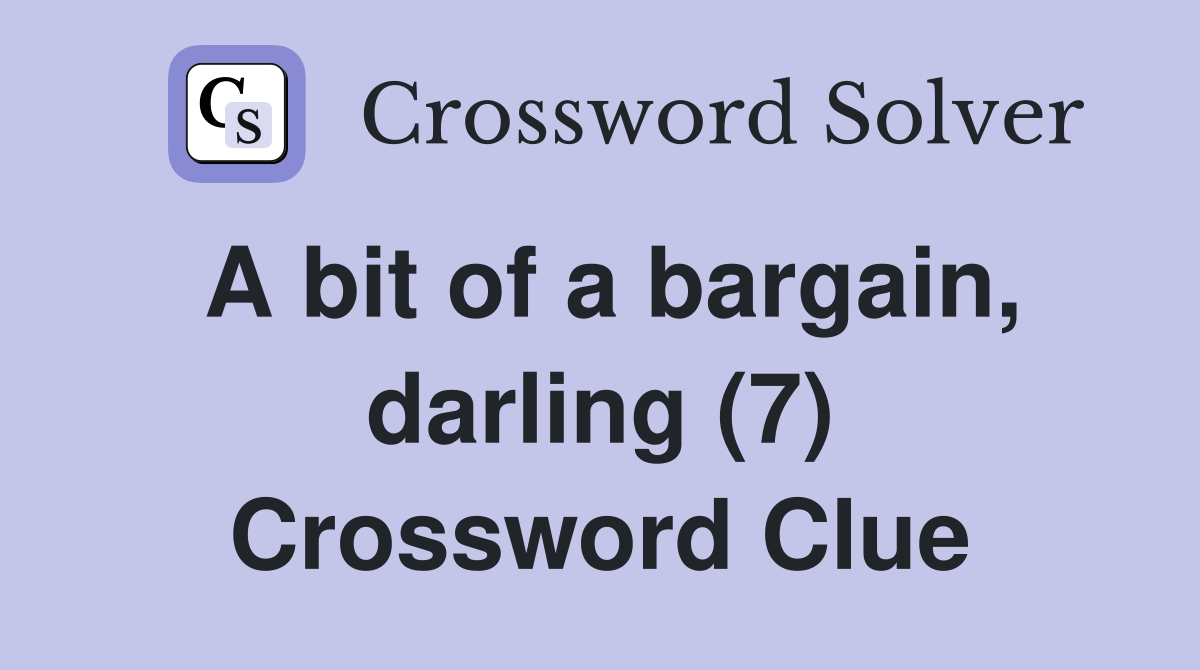 A bit of a bargain, darling (7) Crossword Clue