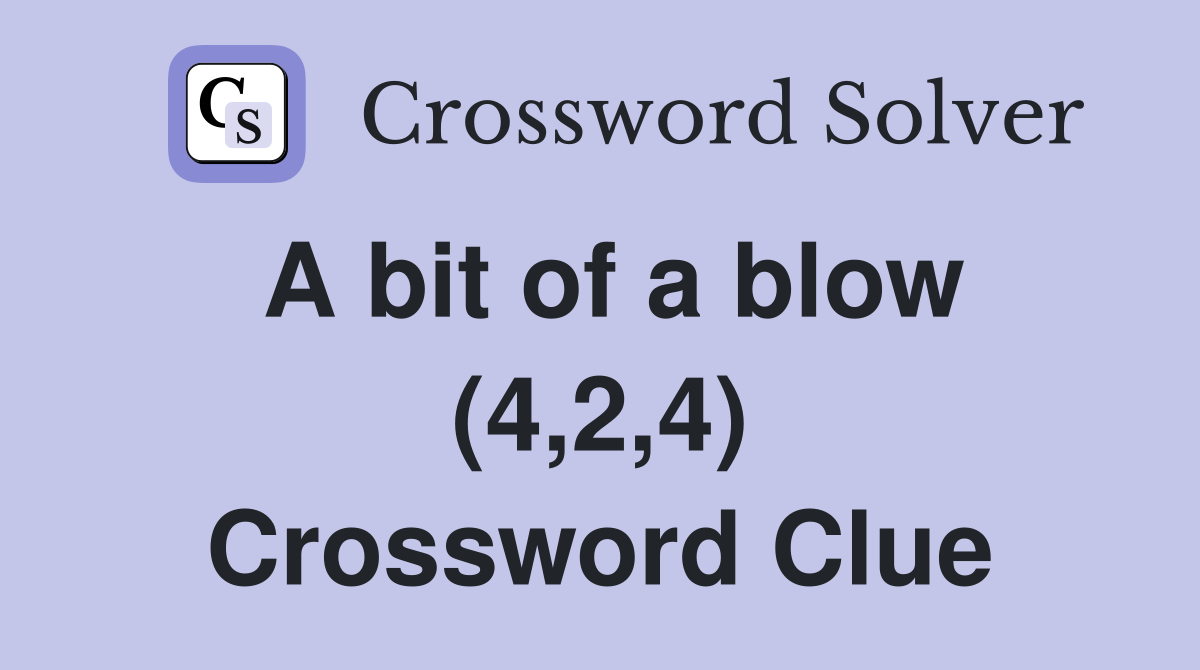 A bit of a blow (4,2,4) Crossword Clue