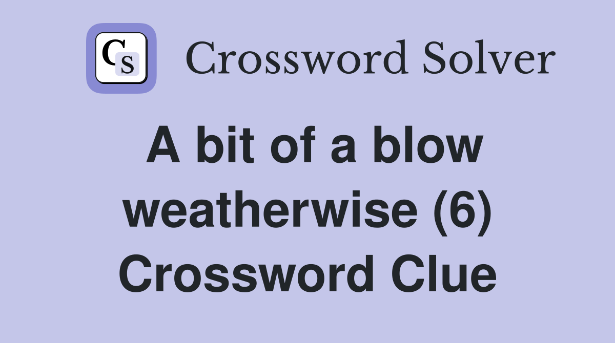 A bit of a blow weatherwise (6) Crossword Clue