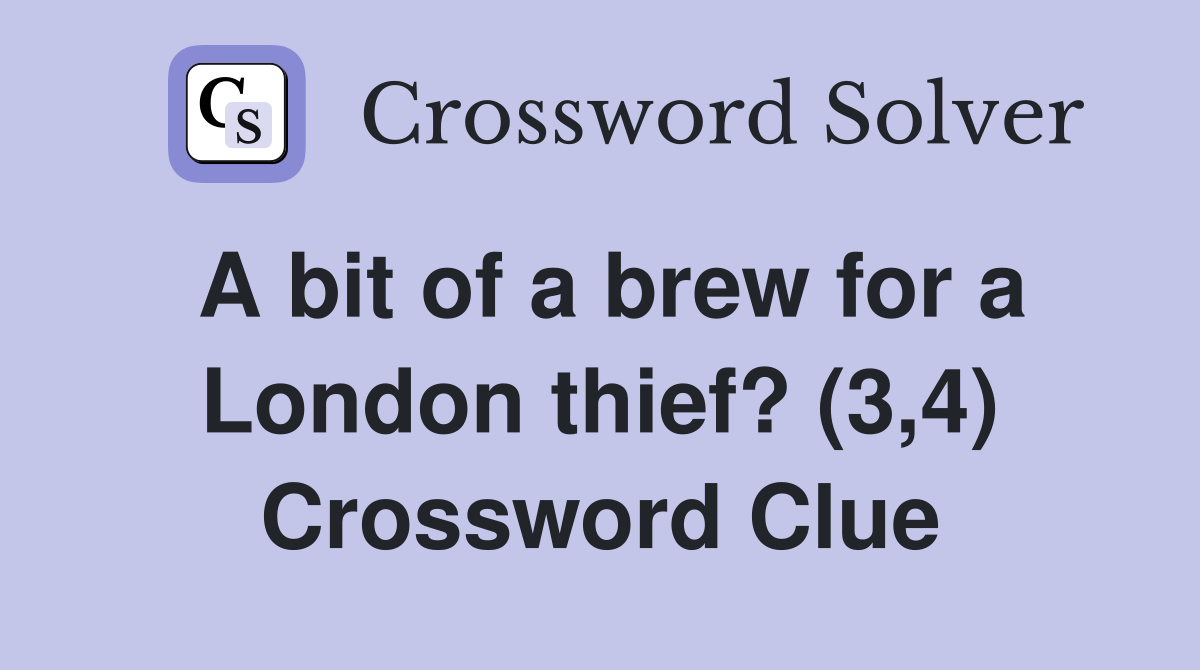 A bit of a brew for a London thief? (3,4) Crossword Clue