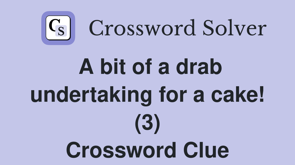 A bit of a drab undertaking for a cake! (3) Crossword Clue