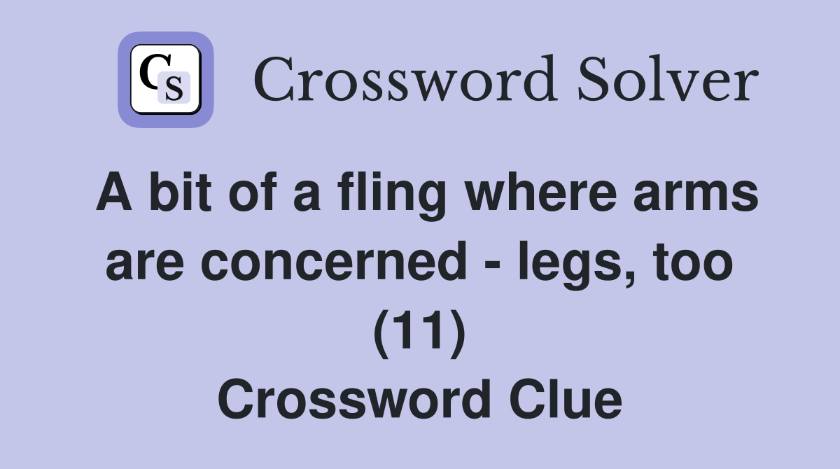 A bit of a fling where arms are concerned - legs, too (11) Crossword Clue