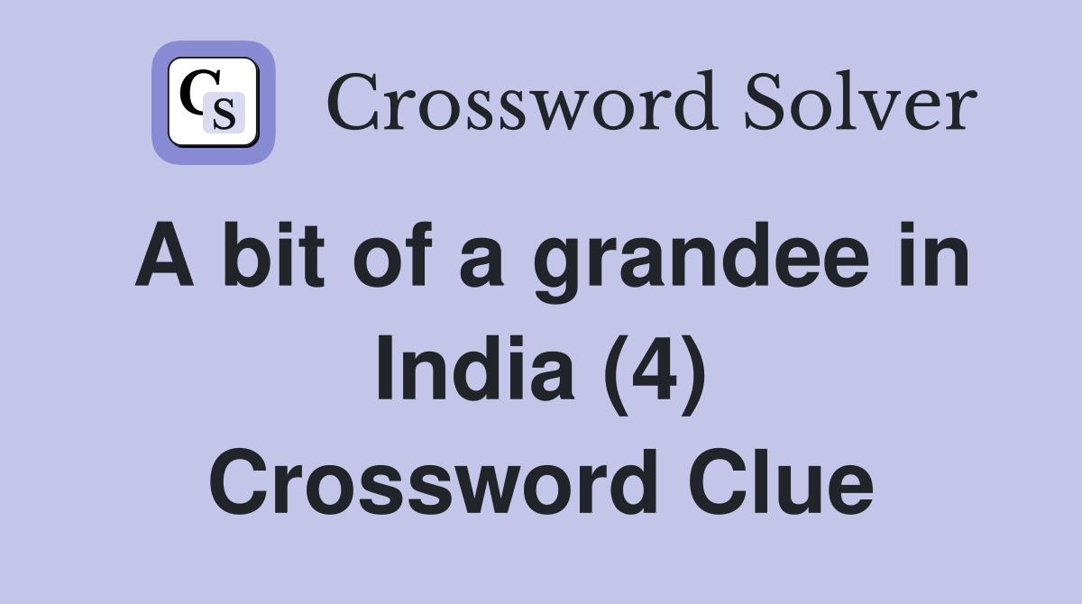 A bit of a grandee in India (4) Crossword Clue