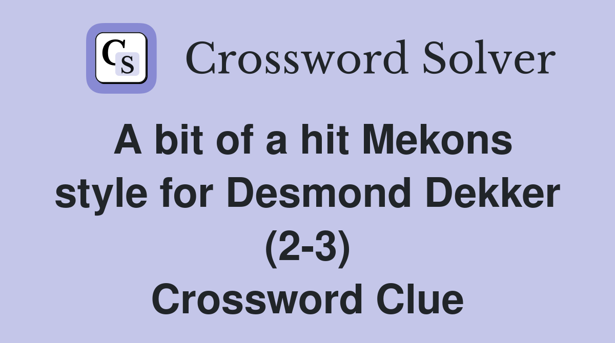 A bit of a hit Mekons style for Desmond Dekker (2-3) Crossword Clue