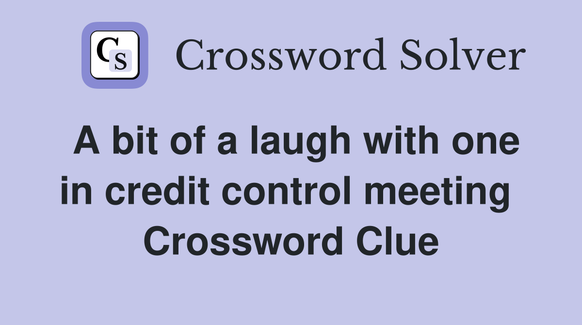 A bit of a laugh with one in credit control meeting  Crossword Clue