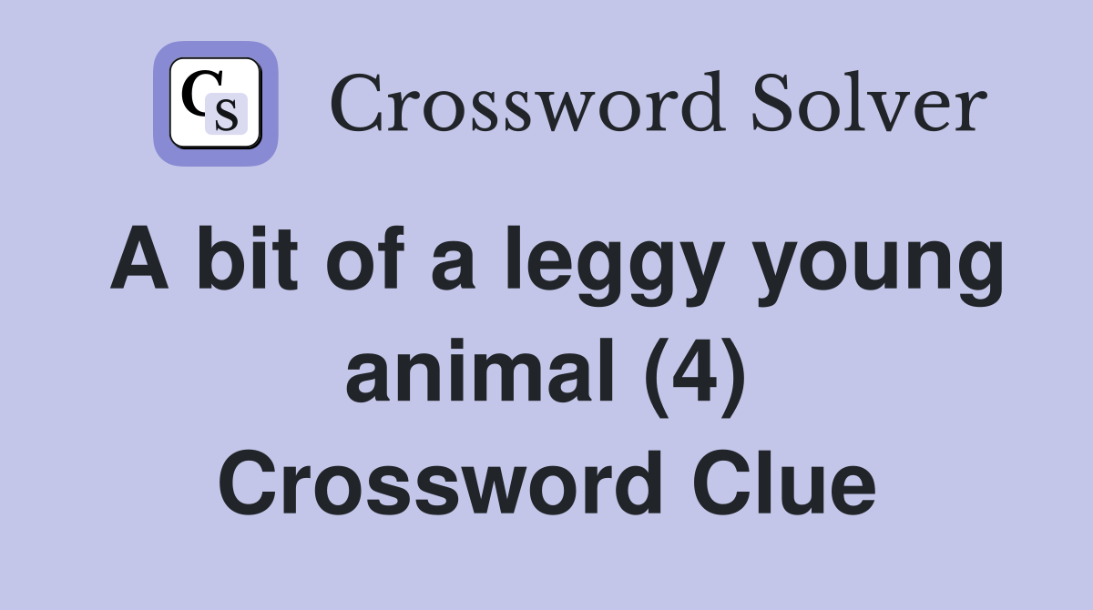 A bit of a leggy young animal (4) Crossword Clue