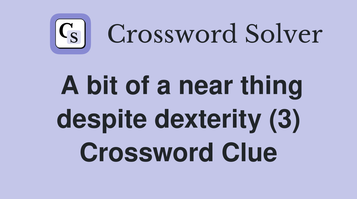 A bit of a near thing despite dexterity (3) Crossword Clue