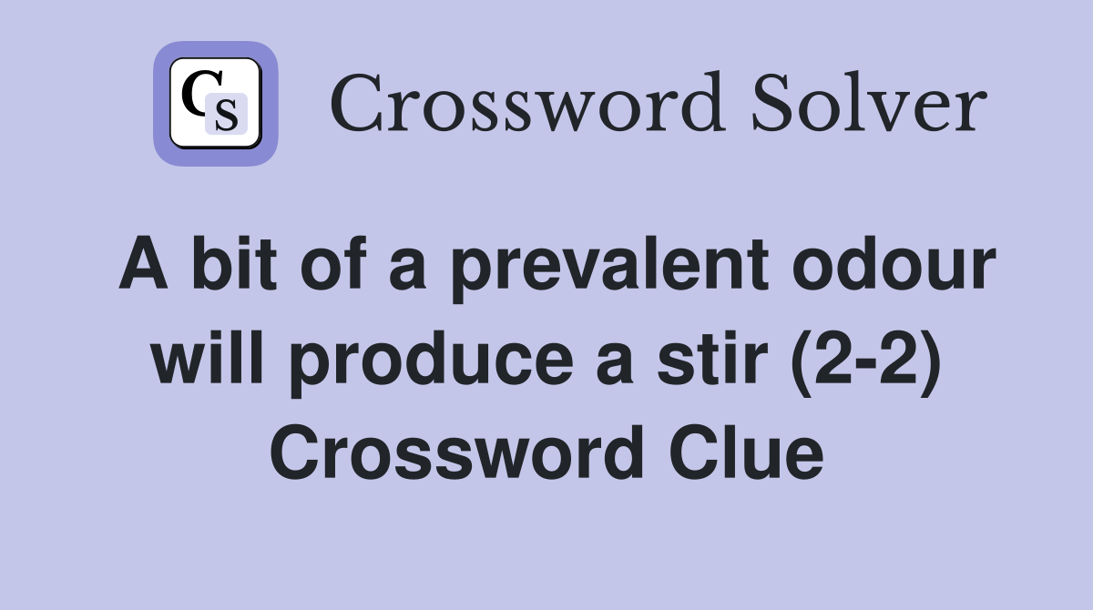 A bit of a prevalent odour will produce a stir (2-2) Crossword Clue