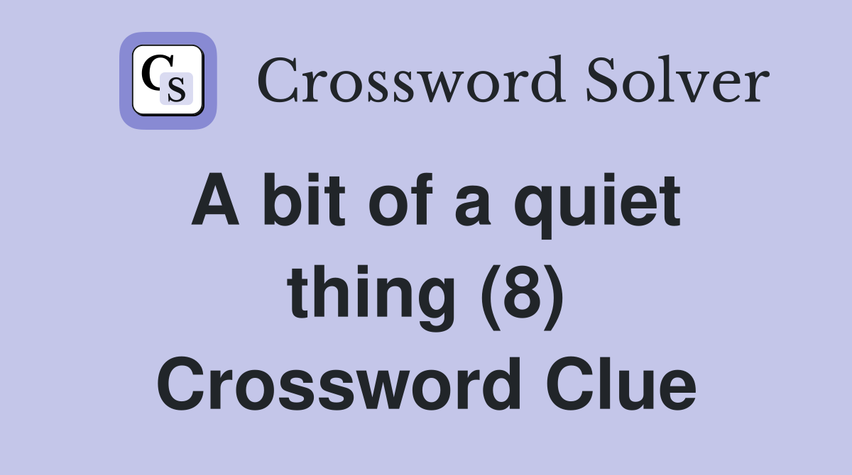 A bit of a quiet thing (8) Crossword Clue