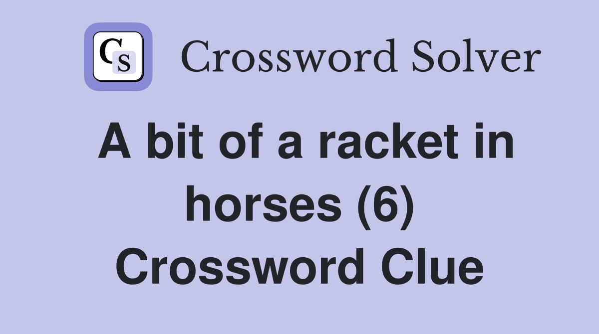 A bit of a racket in horses (6) Crossword Clue