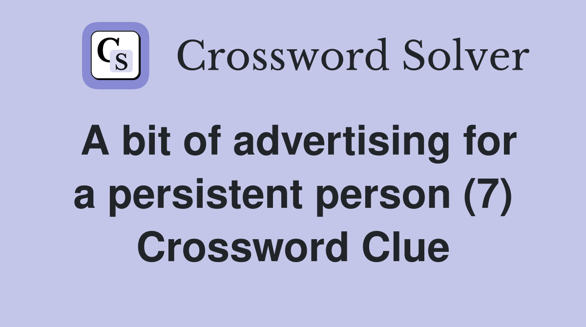 A bit of advertising for a persistent person (7) Crossword Clue