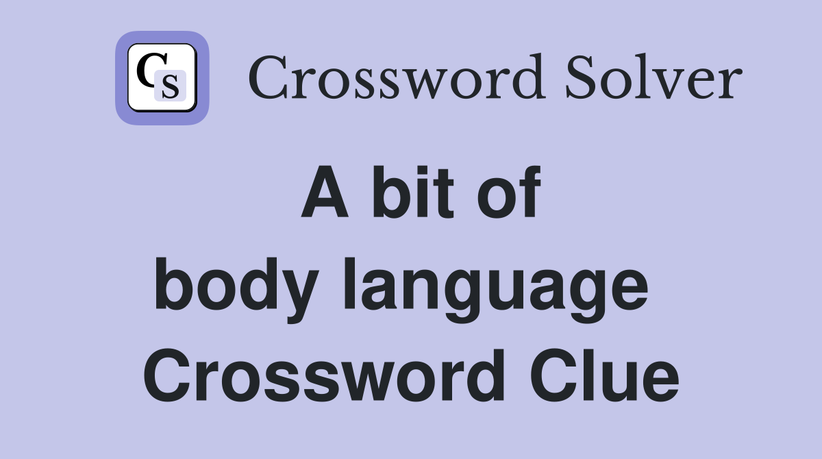 A bit of body language  Crossword Clue
