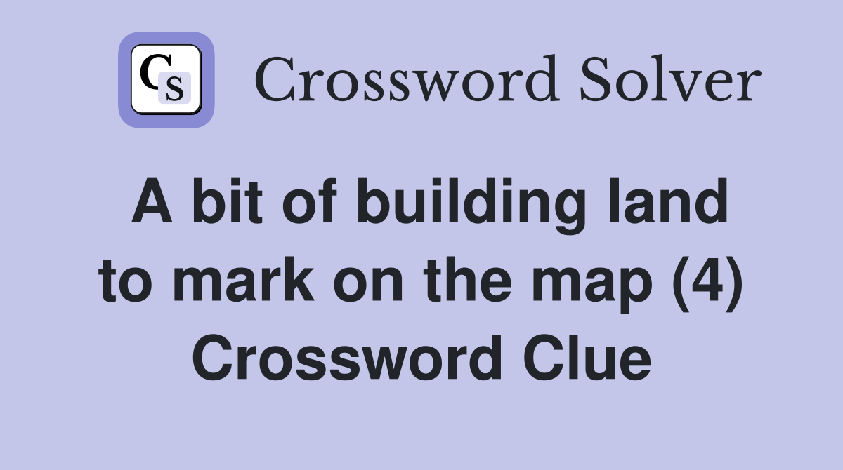A bit of building land to mark on the map (4) Crossword Clue