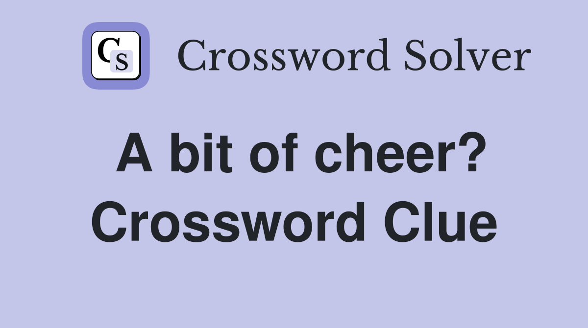 A bit of cheer? Crossword Clue