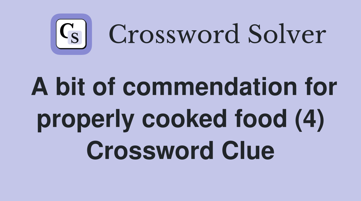 A bit of commendation for properly cooked food (4) Crossword Clue