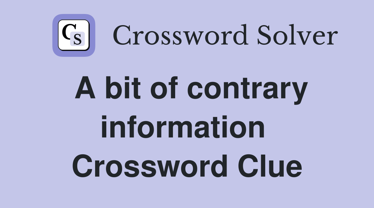 A bit of contrary information  Crossword Clue