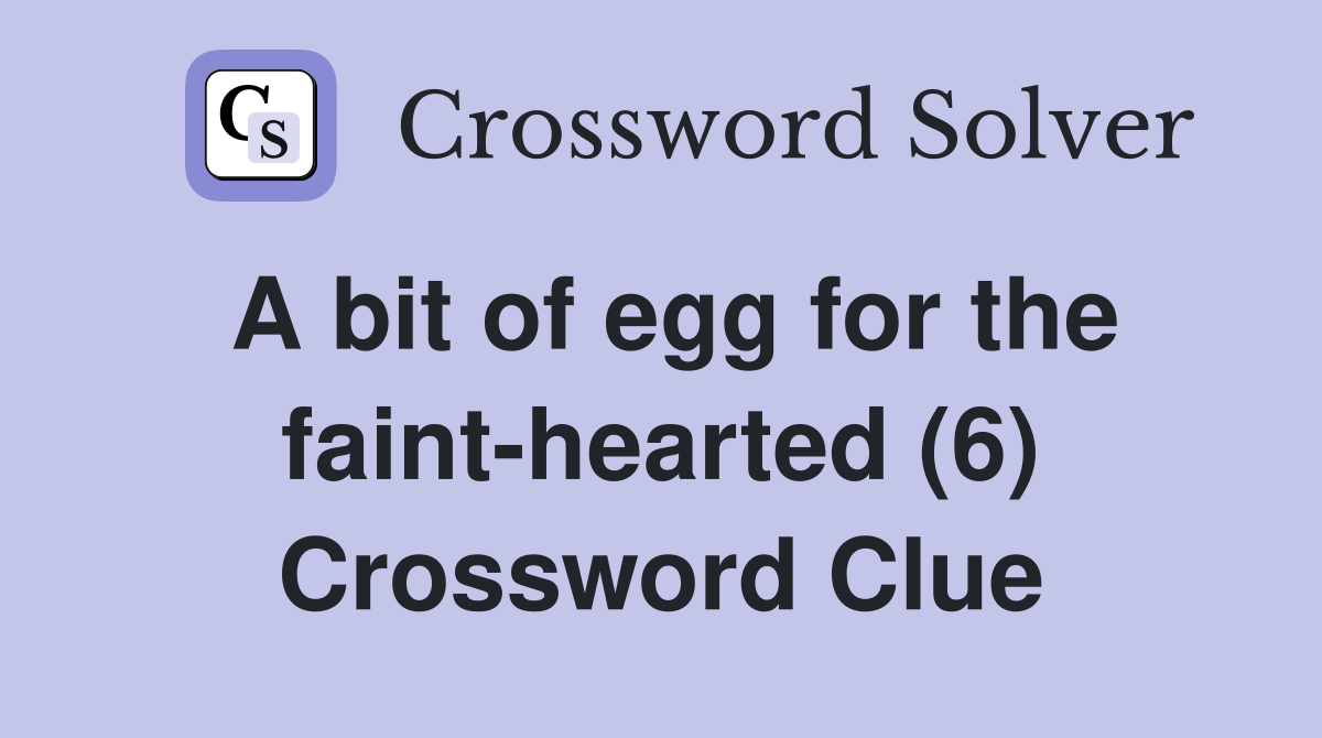 A bit of egg for the faint-hearted (6) Crossword Clue