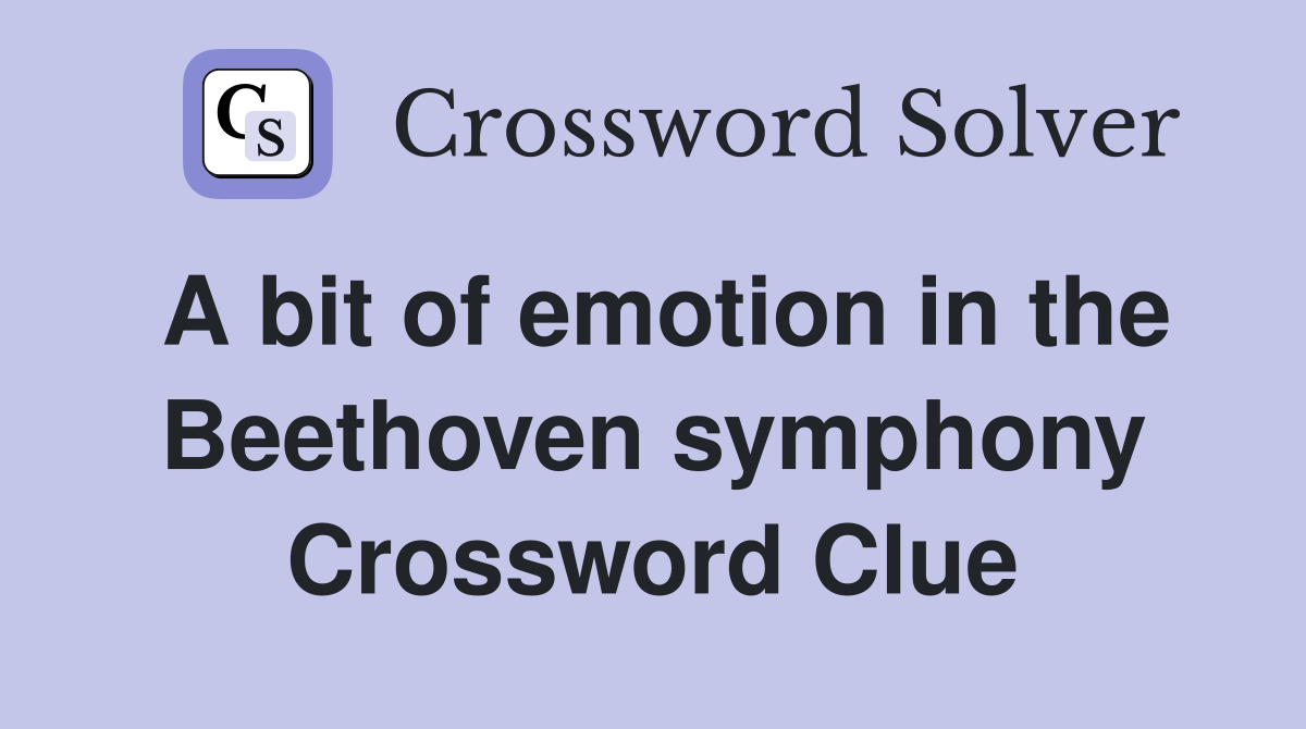 A bit of emotion in the Beethoven symphony Crossword Clue