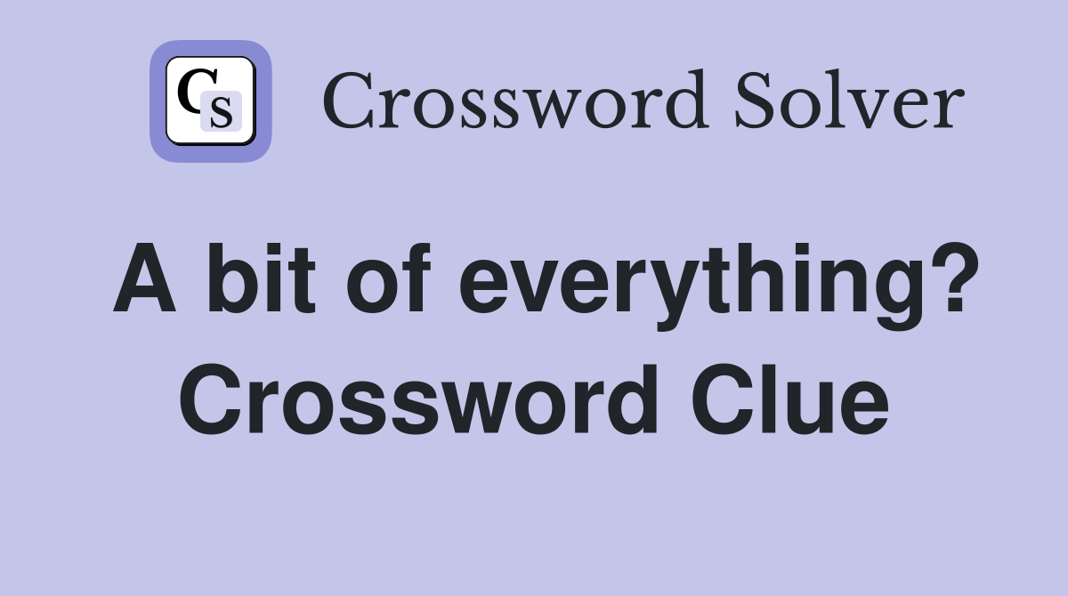 A bit of everything? Crossword Clue