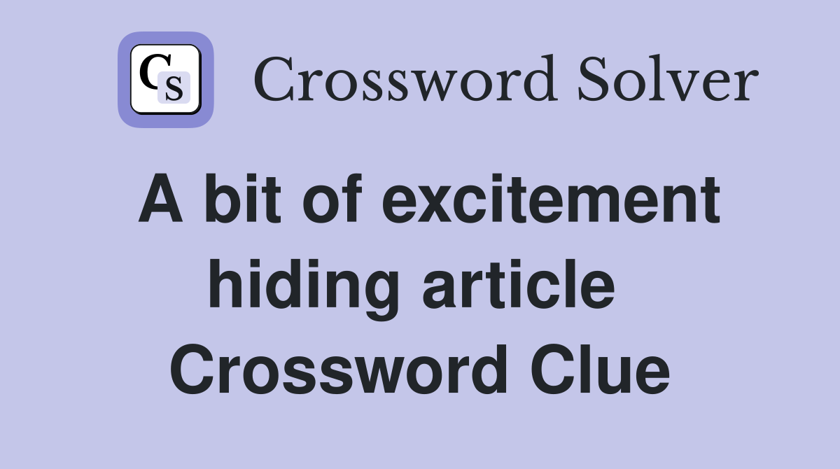 A bit of excitement hiding article  Crossword Clue