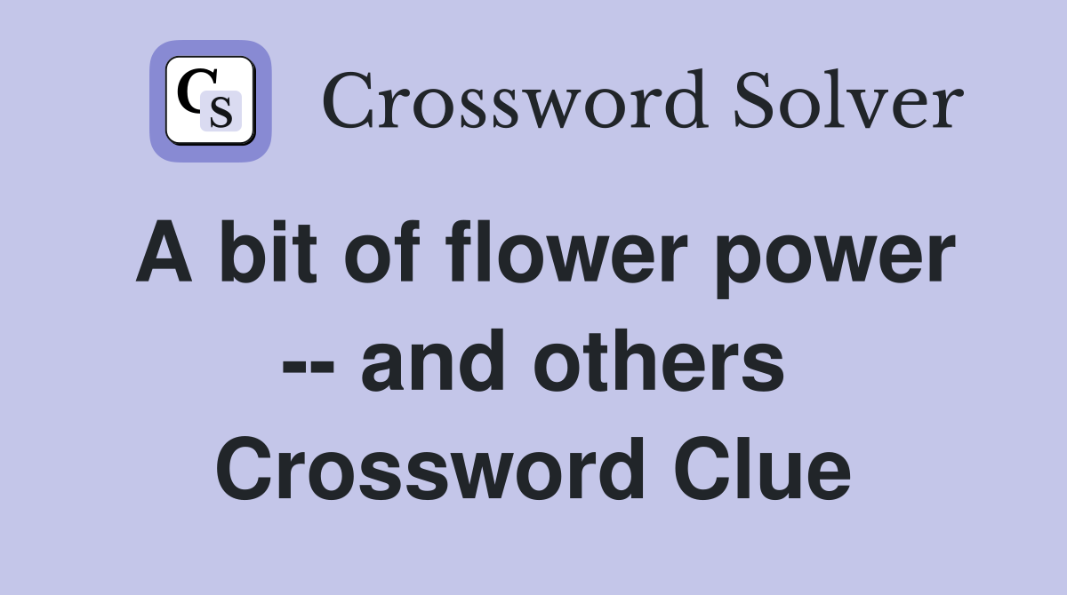 A bit of flower power -- and others Crossword Clue