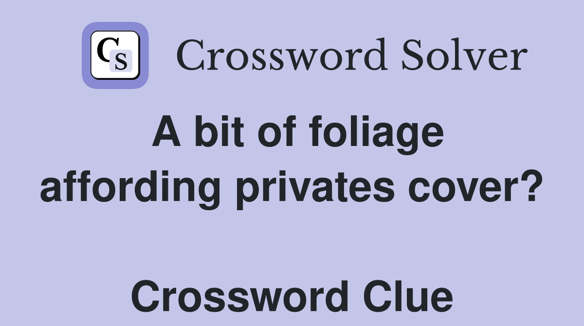 A bit of foliage affording privates cover?  Crossword Clue