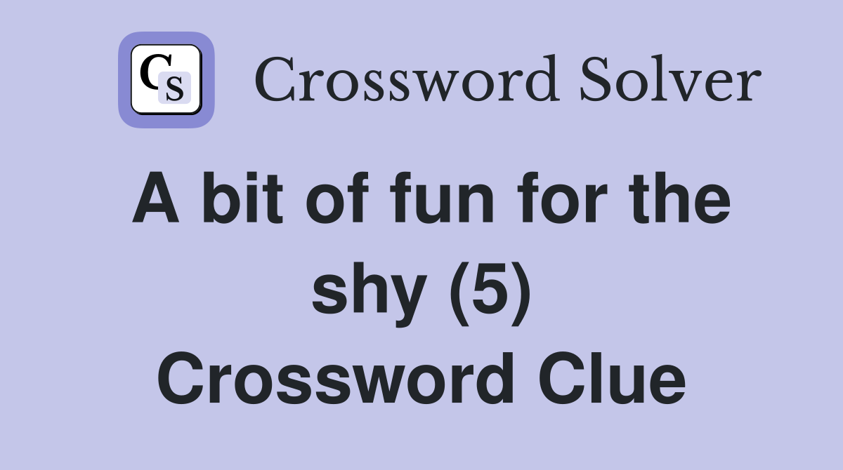 A bit of fun for the shy (5) Crossword Clue