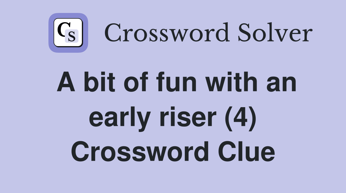 A bit of fun with an early riser (4) Crossword Clue