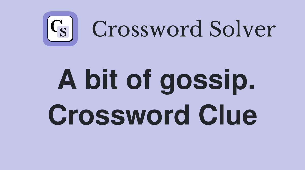 A bit of gossip. Crossword Clue