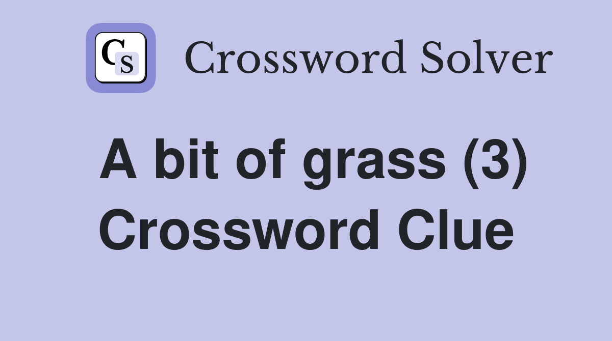 A bit of grass (3) Crossword Clue