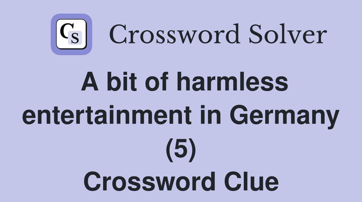 A bit of harmless entertainment in Germany (5) Crossword Clue