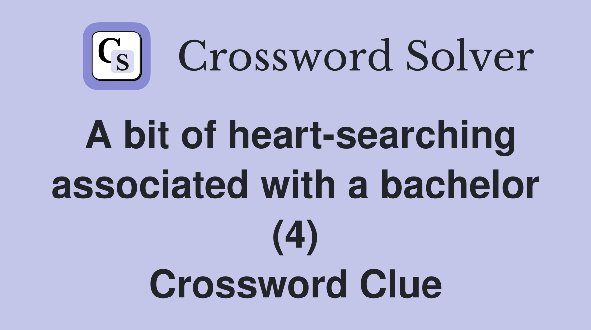 A bit of heart-searching associated with a bachelor (4) Crossword Clue