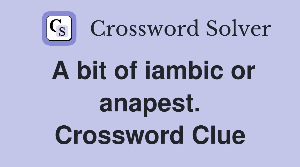 A bit of iambic or anapest. Crossword Clue