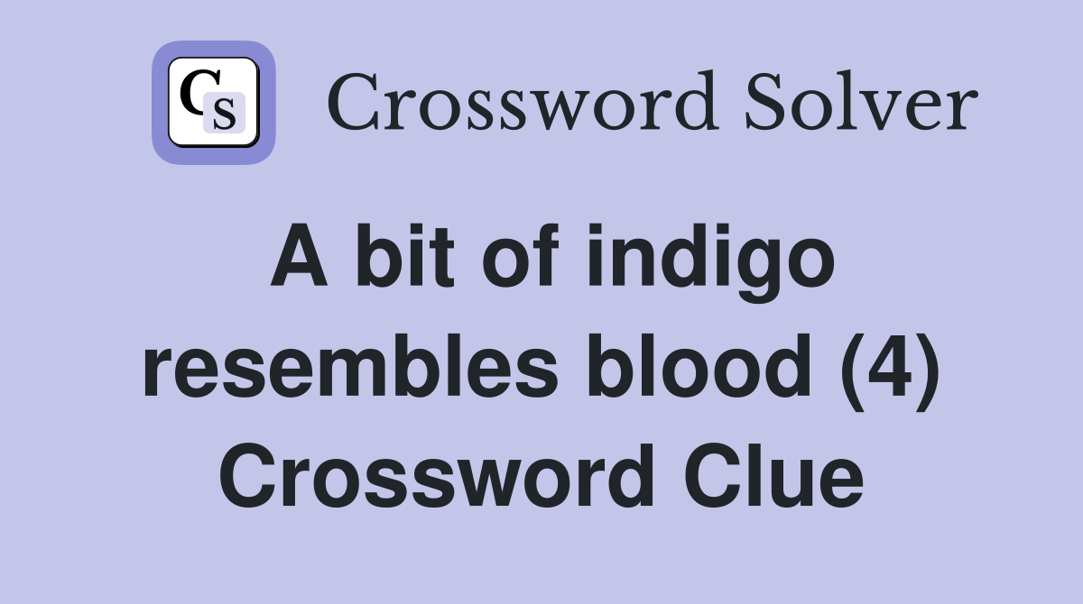 A bit of indigo resembles blood (4) Crossword Clue