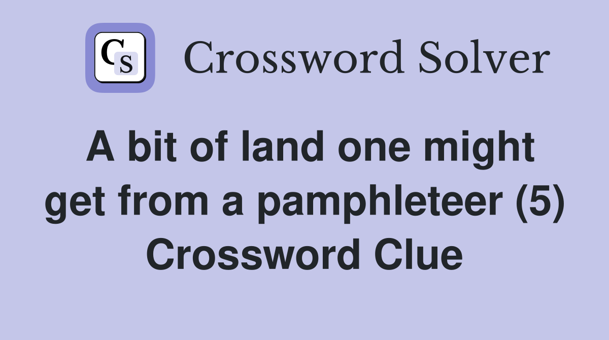 A bit of land one might get from a pamphleteer (5) Crossword Clue