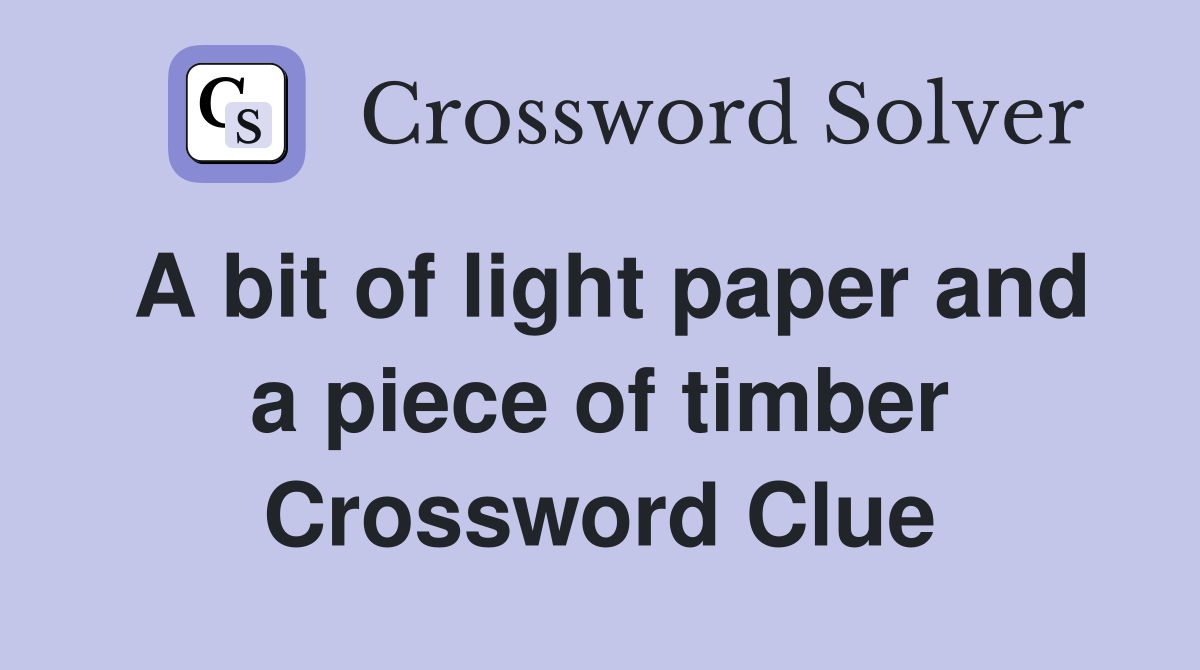 A bit of light paper and a piece of timber Crossword Clue