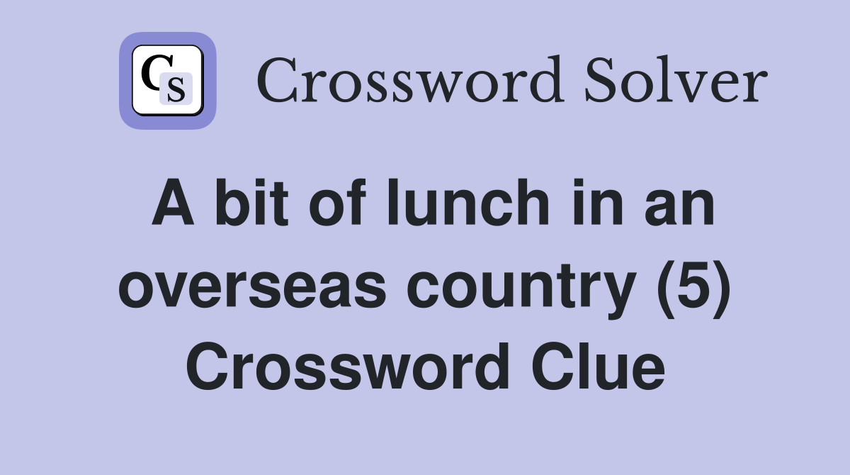A bit of lunch in an overseas country (5) Crossword Clue