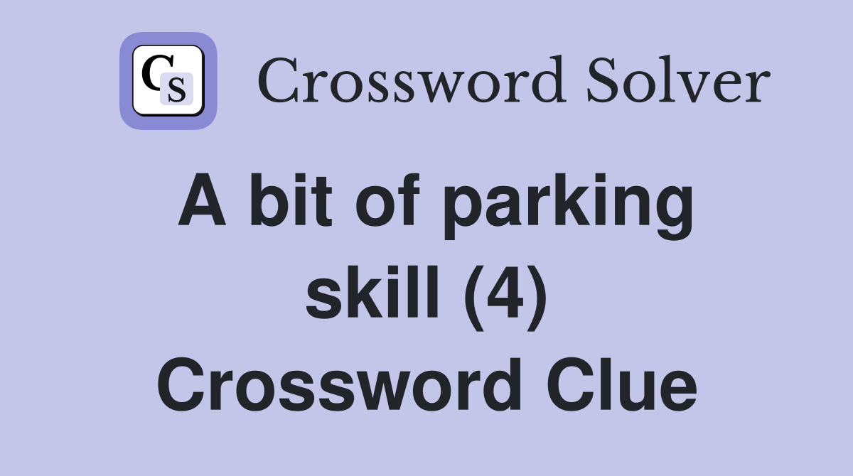 A bit of parking skill (4) Crossword Clue