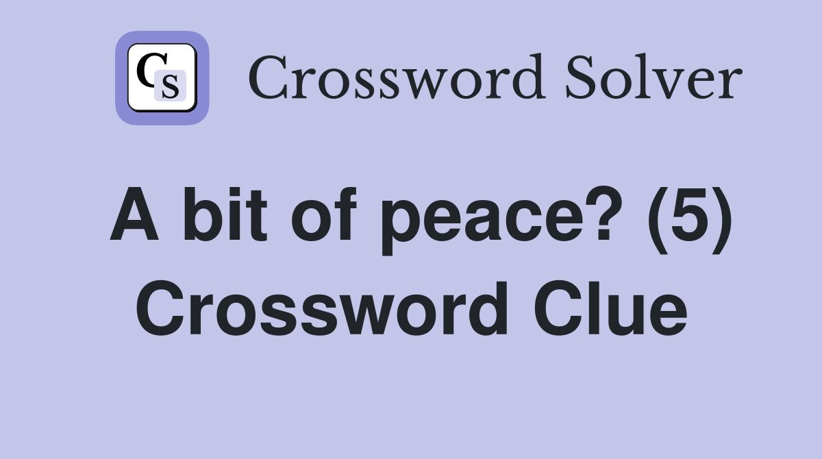 A bit of peace? (5) Crossword Clue