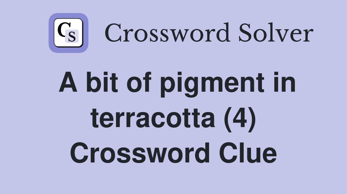 A bit of pigment in terracotta (4) Crossword Clue