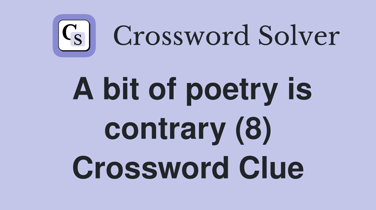 A bit of poetry is contrary (8) Crossword Clue
