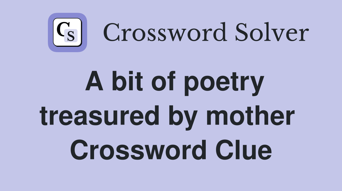 A bit of poetry treasured by mother  Crossword Clue
