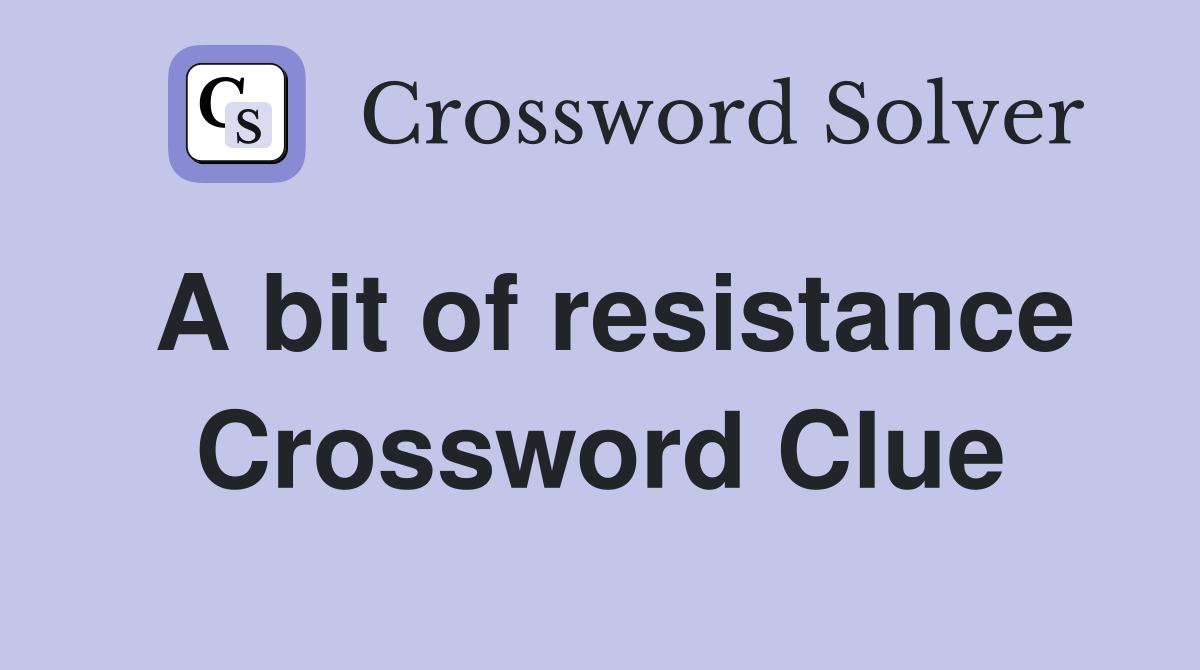 A bit of resistance Crossword Clue